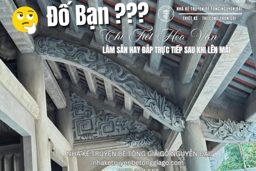 Hoa Văn Trên Xà, Cột Nhà Kẻ Truyền Bê Tông Giả Gỗ Được Làm Sẵn Hay Đắp Trực Tiếp? - nhà kẻ truyền bê tông giả gỗ